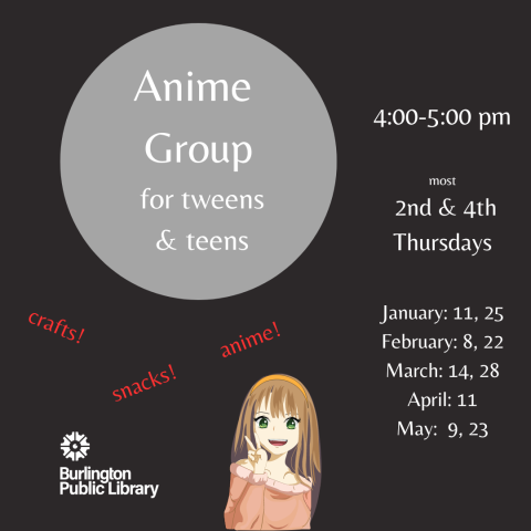 Anime group for Tweens and teens: 4:00-5:00 pm, most 2nd and 4th Thursdays
