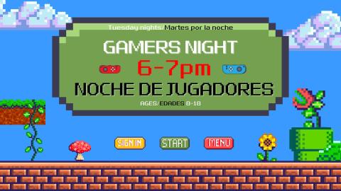 Gamers Night Tuesday nights from 6-7pm. Noche de Jugadores Martes por la noche de 6-7 pm.